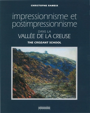 Impressionnisme et postimpressionnisme dans la vallée de la Creuse : the Crozant school - Christophe Rameix