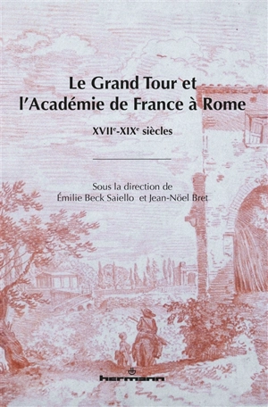 Le Grand Tour et l'Académie de France à Rome : XVIIe-XIXe siècles
