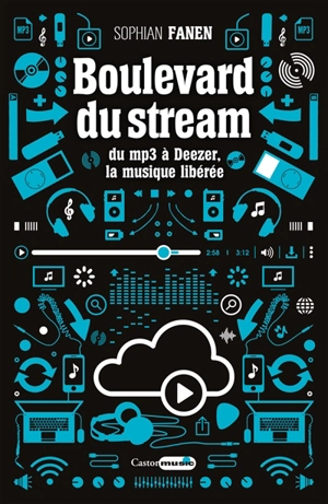 Boulevard du stream : du MP3 à Deezer, la musique libérée - Sophian Fanen