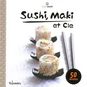 Sushi, maki & cie : 50 recettes - Sushi Shop (firme)