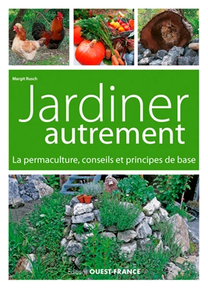 Jardiner autrement : la permaculture, conseils et principes de base - Margit Rusch