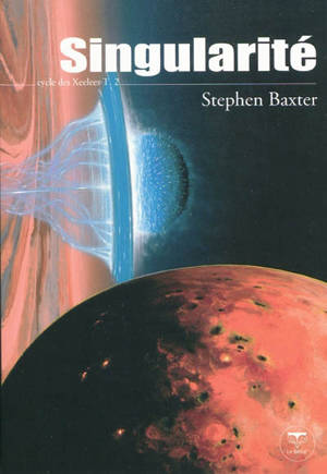 Cycle des Xeelees. Vol. 2. Singularité - Stephen Baxter