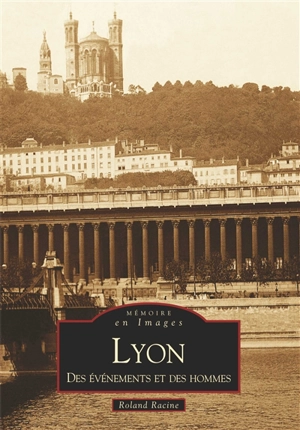 Lyon : des événements et des hommes - Roland Racine