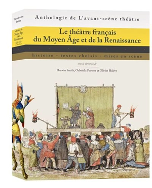 Le théâtre français du Moyen Age et de la Renaissance : histoire, textes choisis, mises en scène
