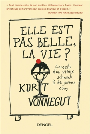 Elle est pas belle, la vie ? : conseils d'un vieux schnock à de jeunes cons - Kurt Vonnegut