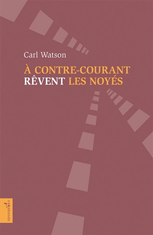 A contre-courant rêvent les noyés - Carl Watson