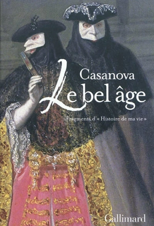 Le bel âge : fragments d'Histoire de ma vie - Giacomo Casanova