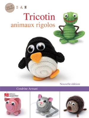 Tricotin : animaux rigolos - Cendrine Armani