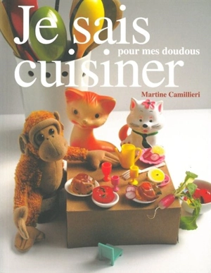 Je sais cuisiner pour mes doudous - Martine Camillieri