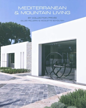 Mediterranean & mountain living : by Collection privée, Gilles Pellerin & Nicolette Schouten - Sylvie Grand