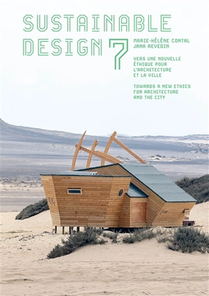 Sustainable design. Vol. 7. Vers une nouvelle éthique pour l'architecture et la ville. Towards a new ethics for architecture and the city - Marie-Hélène Contal