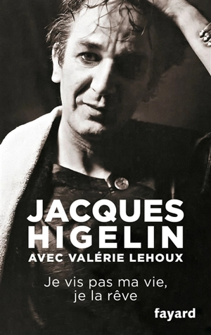 Je vis pas ma vie, je la rêve - Jacques Higelin