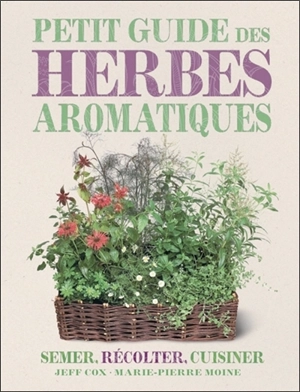 Petit guide des herbes aromatiques : semer, récolter, cuisiner - Jeff Cox