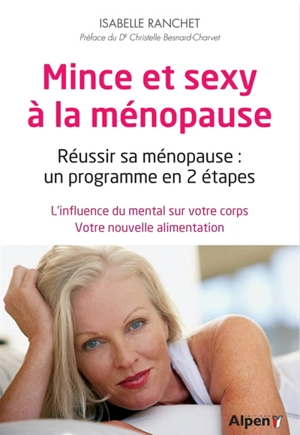 Mince et sexy à la ménopause : réussir sa ménopause, un programme en 2 étapes : l'influence du mental sur votre corps, votre nouvelle alimentation - Isabelle Ranchet