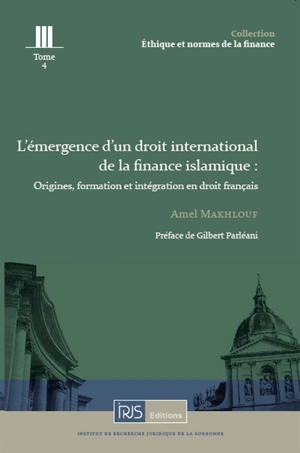 L'émergence d'un droit international de la finance islamique : origines, formation et intégration en droit français - Amel Makhlouf