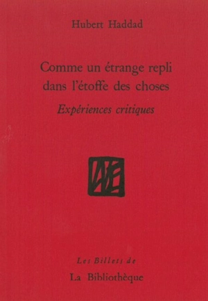 Comme un étrange repli dans l'étoffe des choses : expériences critiques - Hubert Haddad