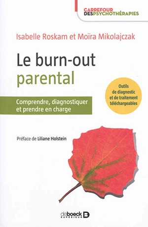 Le burn-out parental : comprendre, diagnostiquer et prendre en charge - Isabelle Roskam
