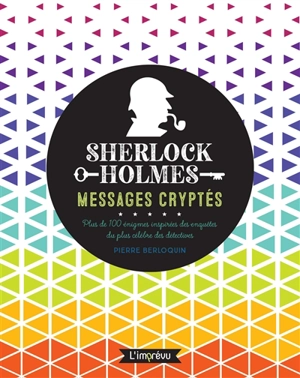 Sherlock Holmes : messages cryptés : plus de 100 énigmes inspirées des enquêtes du plus célèbre des détectives - Pierre Berloquin