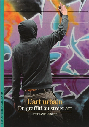 L'art urbain : du graffiti au street art - Stéphanie Lemoine