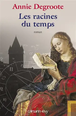 Les racines du temps - Annie Degroote