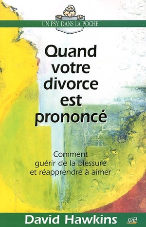 Quand votre divorce est prononcé : comment guérir de la blessure et réapprendre à aimer - David Hawkins