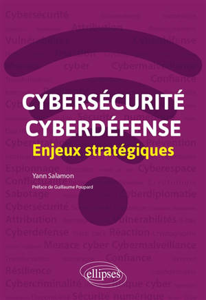 Cybersécurité, cyberdéfense : enjeux stratégiques - Yann Salamon