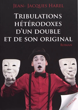 Tribulations hétérodoxes d'un double et de son original - Jean-Jacques Harel