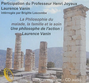 La philosophie du malade, la famille et le soin : une philosophe de l'action : Laurence Vanin - Brigitte Lascombe