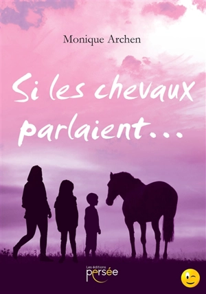 Si les chevaux parlaient... - Monique Archen