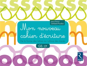 Mon nouveau cahier d'écriture GS, CP : de la forme des lettres au rythme des tracés - Marie-Thérèse Zerbato-Poudou