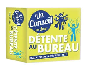 Détente au bureau : un conseil par jour : relax, forme, antistress, jeux - Nadia Ivanova