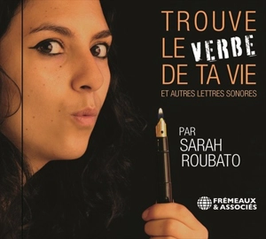 Trouve le verbe de ta vie et autres lettres sonores - Sarah Roubato