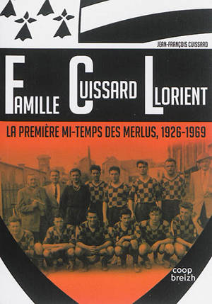 Famille Cuissard Lorient : la première mi-temps des Merlus, 1926-1969 - Jean-François Cuissard