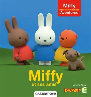 Miffy : petites et grandes aventures. Miffy et ses amis