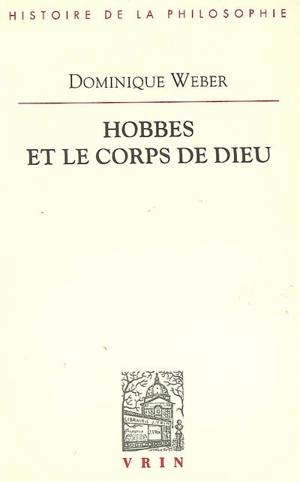 Hobbes et le corps de Dieu : idem esse ens & corpus - Dominique Weber