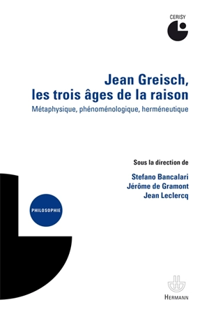Jean Greisch, les trois âges de la raison : métaphysique, phénoménologique, herméneutique - Centre culturel international (Cerisy-la-Salle, Manche). Colloque (2015)