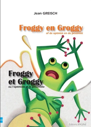 Froggy en Groggy of De optimist en de pessimist. Froggy et Groggy ou L'optimiste et le pessimiste - Jean Greisch