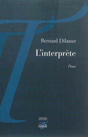 L'interprète : prose - Bernard Dilasser