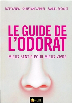 Le guide de l'odorat : mieux sentir pour mieux vivre - Patty Canac