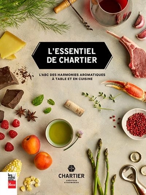 L'essentiel de Chartier : l'ABC des harmonies aromatiques à table et en cuisine - François Chartier