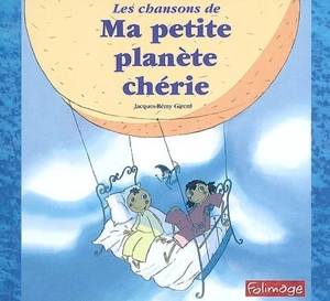 Les chansons de Ma petite planète chérie - Jacques-Rémy Girerd