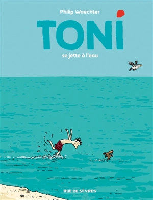 Toni. Vol. 2. Toni se jette à l'eau - Philip Waechter