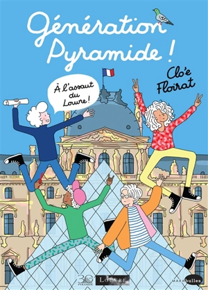 Génération pyramide ! A l'assaut du Louvre : 30 ans sous la pyramide - Clo'e Floirat