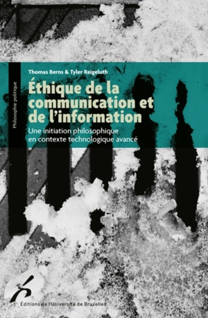 Ethique de la communication et de l'information : une initiation philosophique en contexte technologique avancé - Thomas Berns