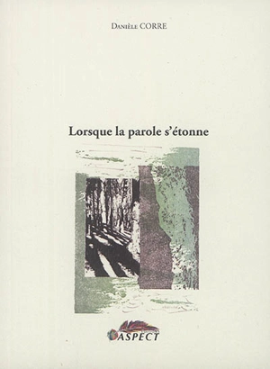 Lorsque la parole s'étonne - Danièle Corre