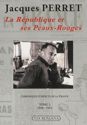 Chroniques d'Aspects de la France : 1948-1966. Vol. 1. La République et ses Peaux-Rouges : 1948-1952 - Jacques Perret