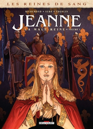 Les reines de sang. Jeanne, la mâle reine. Vol. 1 - France Richemond