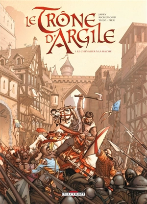 Le trône d'argile. Vol. 1. Le chevalier à la hache - Nicolas Jarry