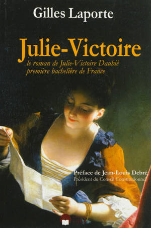 Julie-Victoire : le roman de Julie-Victoire Daubié, première bachelière de France - Gilles Laporte