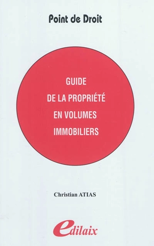 Guide de la propriété en volumes immobiliers - Christian Atias